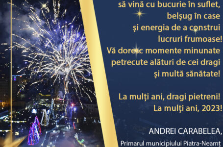 Primarul Andrei Carabelea: „La mulţi ani, dragi pietreni! La mulţi ani, 2023!”